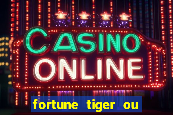 fortune tiger ou fortune ox